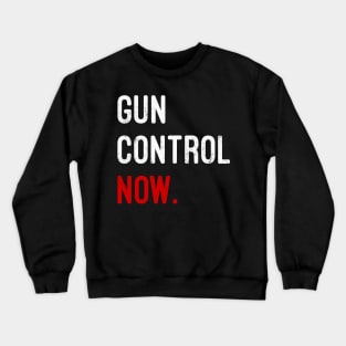 Gun Control Now Crewneck Sweatshirt